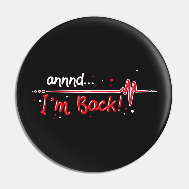 Annnd I'm Back. Heart Attack Survivor Gift Idea Pin by woormle