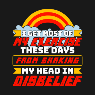 My Exercise Shaking My Head In Disbelief T-Shirt