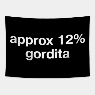 "approx 12% gordita" in plain white letters - for fans of the OG Mexican street food Tapestry