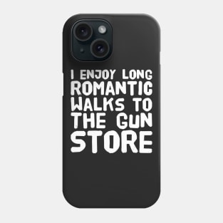 I enjoy long romantic walks to the gun store Phone Case