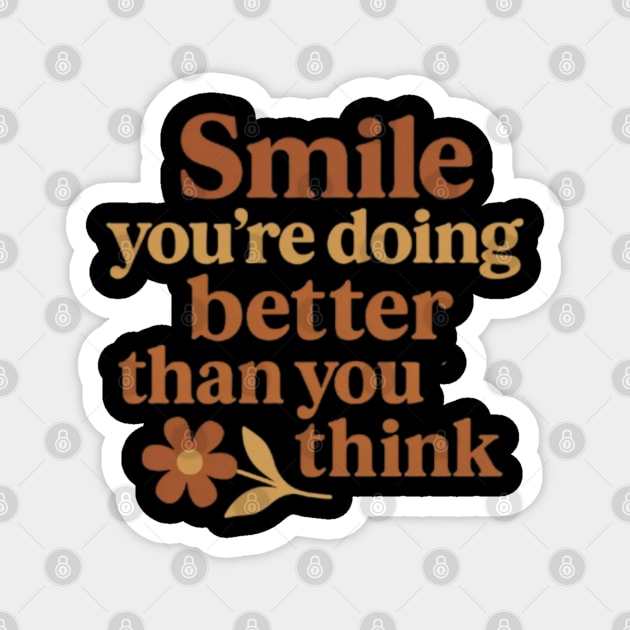 Smile you're doing better than you think, motivational quote Magnet by Patience's Store