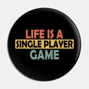 Life is a single playing game, gamer gaming gift idea Pin