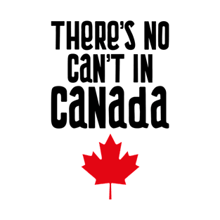 There's No Can't In Canada - Funny Travel Souvenir (v2) T-Shirt