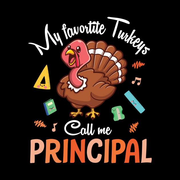 My Favorite Turkeys Call Me Principal Happy Thanksgiving Day by joandraelliot