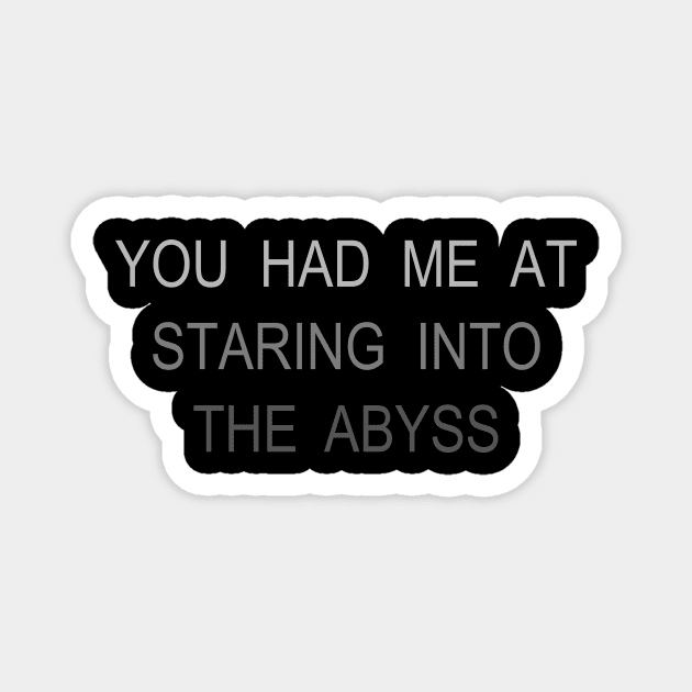 STARING INTO THE ABYSS Magnet by stickmanifesto