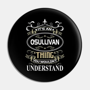 Osullivan Name Shirt It's An Osullivan Thing You Wouldn't Understand Pin