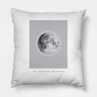 We Stopped Dreaming Pillow