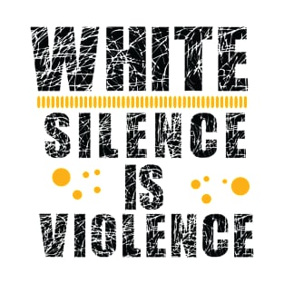 White Silence is Violence T-Shirt