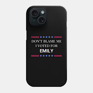 Dont Blame Me I Voted For Emily Phone Case