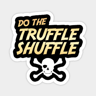 Do The Truffle Shuffle Magnet