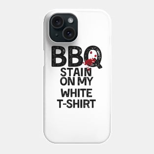 BBQ Stain - Barbecue Stain On My White T-Shirt Phone Case