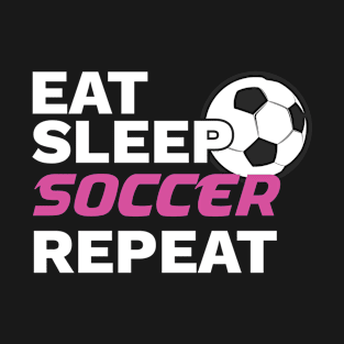 Soccer Player Gift Eat Sleep Soccer Repeat Soccer Lover Gift T-Shirt