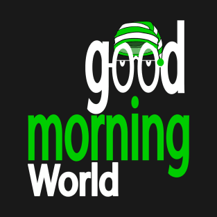 Good morning world T-Shirt