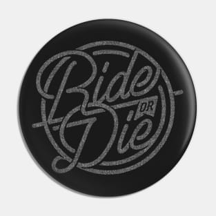 Ride or Die (faded) Pin