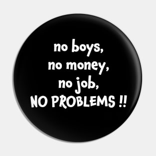 No boys no money no job no problems Pin