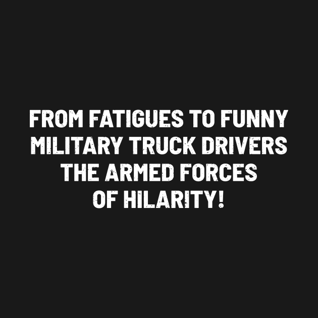 Funny – Military Truck Drivers by trendynoize