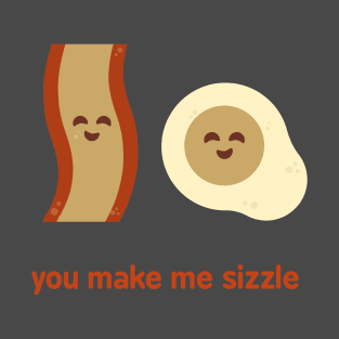 You Make Me Sizzle T-Shirt