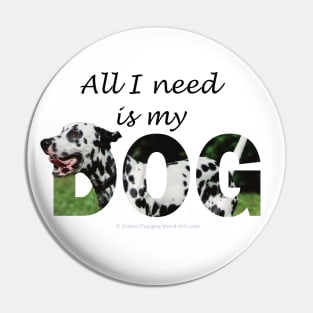 All I need is my dog - Dalmatian oil painting word art Pin
