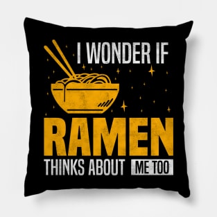 I Wonder If Ramen Thinks About Me Too, Funny Ramen lover Pillow