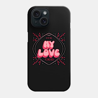 You are my love forever Phone Case