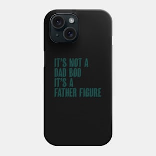 It'S Not A Dad Bod It'S A Father Figure Phone Case