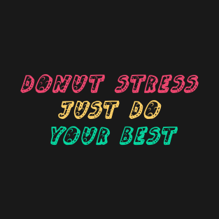 Donut Stress Just Do Your Best T-Shirt