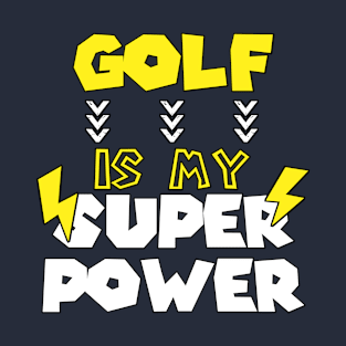 Golf Is My Super Power - Funny Saying Quote Gift Ideas For Girls T-Shirt