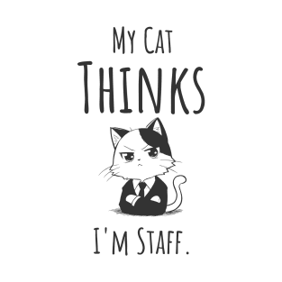 My Cat Thinks I'm Staff T-Shirt