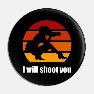 I Will Shoot You Pin