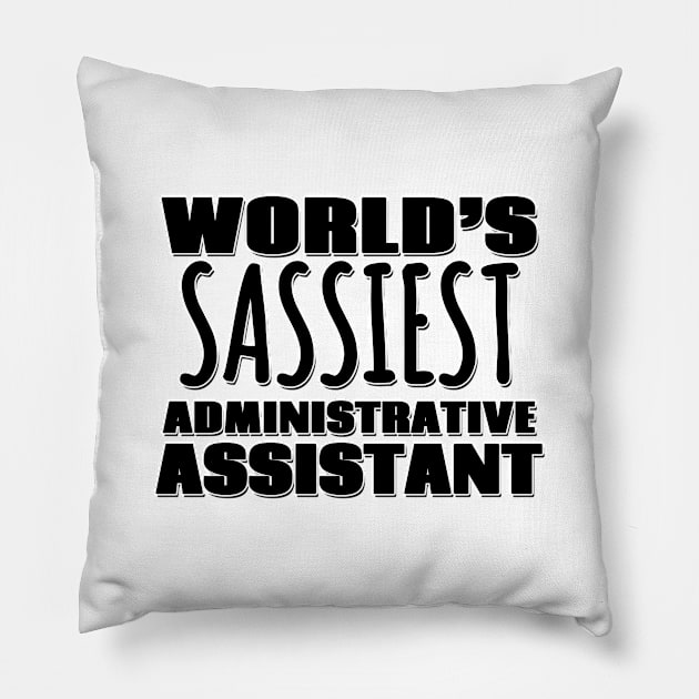 World's Sassiest Administrative Assistant Pillow by Mookle