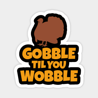 Gobble Til You Wobble Funny Thanksgiving Turkey Magnet