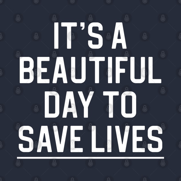 Nurse Gift It's A Beautiful Day To Save Lives by kmcollectible