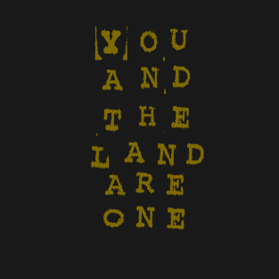 You and the Land Are One T-Shirt