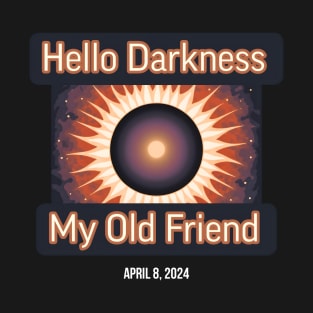 Hello Darkness My Old Friend Solar Eclipse Of April 8 2024 T-Shirt