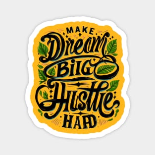 Aspire & Achieve: The 'Dream Big, Hustle Hard' Collection Magnet