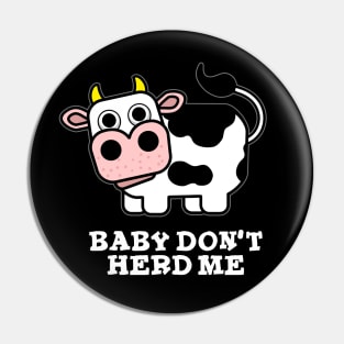 Baby Don't Herd Me Funny Cow Pun Pin