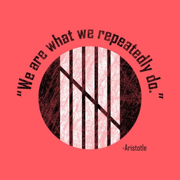 "We are what we repeatedly do." by rhythmictaps