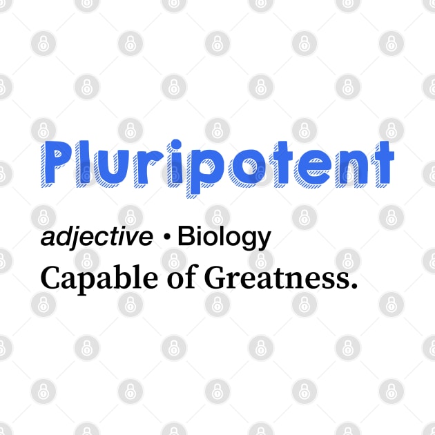 Pluripotent cell. Capable of Greatness. by labstud