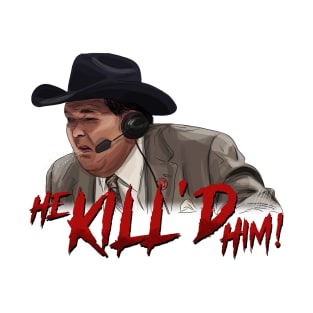 Jim Ross: He KILL'D Him! T-Shirt