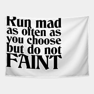 Run mad as often as you choose but do not FAINT Tapestry