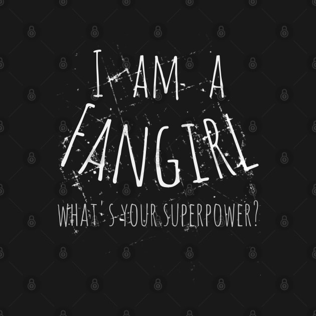 I am a fangirl, what's your superpower? by FandomizedRose