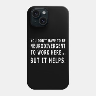 YOU DON'T HAVE TO BE NEURODIVERGENT Phone Case