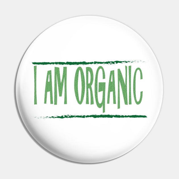 I am organic Pin by tshirts88