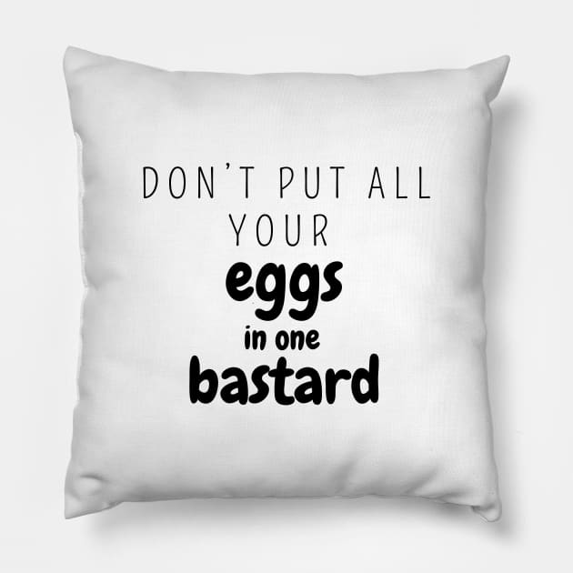 Don’t put all your eggs In one bastard Pillow by SPEEDY SHOPPING