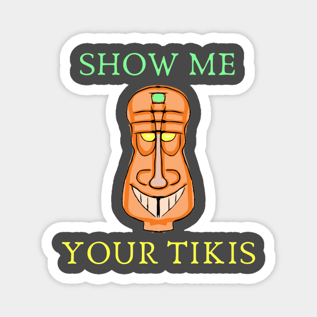 Show me your tikis Magnet by IOANNISSKEVAS