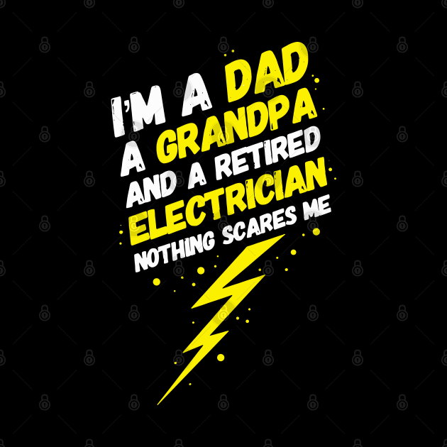 I'm A Dad A Grandpa And A Retired Electrician Nothing Scares Me by maxdax