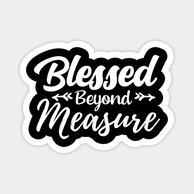 Blessed Beyond Measure - Christian Gift Magnet by SergioCoelho_Arts