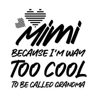 Funny Grandma , Mimi Because I'm Way Too Cool T-Shirt