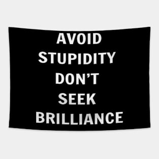 Avoid Stupidity Don't Seek Brilliance Tapestry