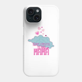 I just love you, mom simplemente te amo mamá Phone Case